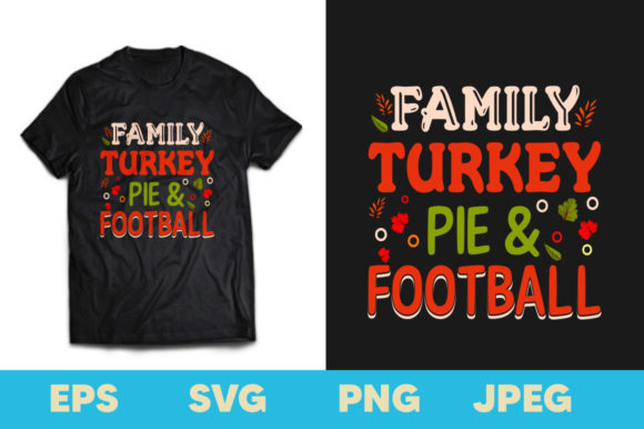 Family Turkey Pie and Football T-shirt: The Ultimate Thanksgiving Design for Holiday Celebrations
